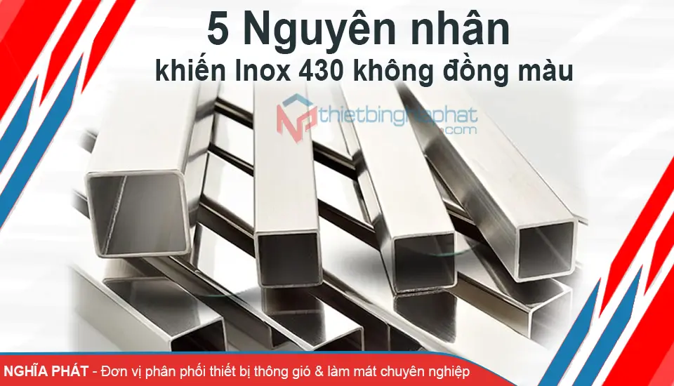 5 Nguyên nhân khiến Inox 430 không đồng màu