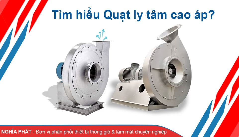 Tìm hiểu Quạt ly tâm cao áp là gì?